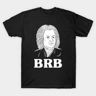 Be Right Bach BRB T-Shirt